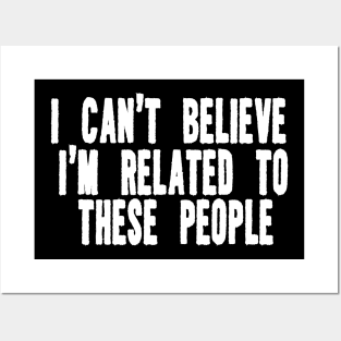 Funny Shirt, I Can't Believe I'm Related To These People, Funny Family T-Shirt, Humor Family Gift Posters and Art